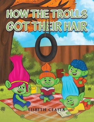 How the Trolls Got Their Hair by Ceaser, Lisbeth