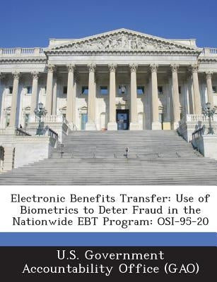 Electronic Benefits Transfer: Use of Biometrics to Deter Fraud in the Nationwide EBT Program: OSI-95-20 by U. S. Government Accountability Office (