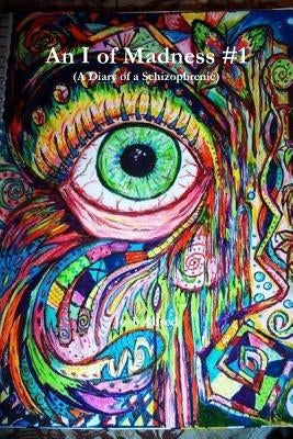 An I of Madness #1 (A Diary of a Schizophrenic) by Alfred, Josh