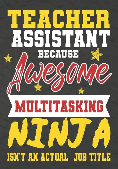 Teacher Assistant Because Awesome Multitasking Ninja Isn't An Actual Job Title: Perfect Year End Graduation or Thank You Gift for Teachers, Teacher Ap by Kech, Omi