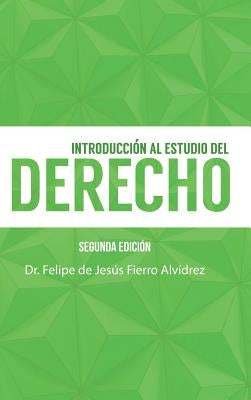 Introducción Al Estudio Del Derecho: Segunda Edición by Fierro Alvidrez, Felipe de Jesus