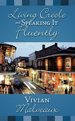 Living Creole and Speaking it Fluently by Malveaux, Vivian