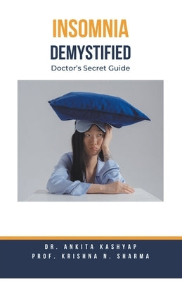 Insomnia Demystified: Doctor's Secret Guide by Kashyap, Ankita