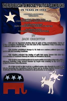 The Republican-Democrat Political Campaigns: In Texas in 1964 by Crichton, Jack