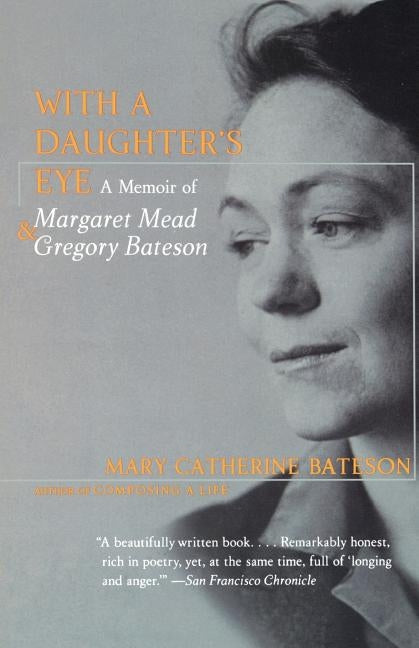With a Daughter's Eye: Memoir of Margaret Mead and Gregory Bateson, a by Bateson, Mary C.
