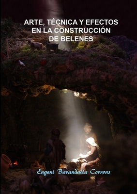 Arte, técnica y efectos en la construcción de belenes by Barandalla Corrons, Eugeni