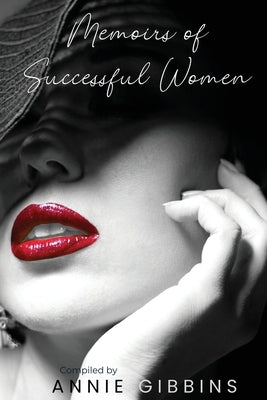 Memoirs of Successful Women: A collection of stories from women who have lived, breathed, and elevated their brand by 