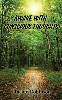 Awake with Conscious Thoughts by Robinson, Lincoln