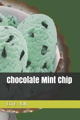 Chocolate Mint Chip by Yak, Eci E.