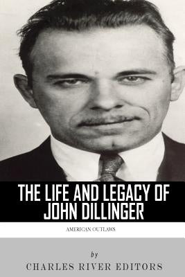 American Outlaws: The Life and Legacy of John Dillinger by Charles River