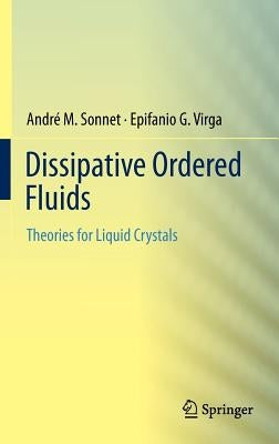 Dissipative Ordered Fluids: Theories for Liquid Crystals by Sonnet, AndrÃ© M.