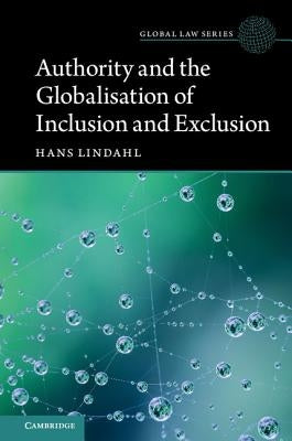Authority and the Globalisation of Inclusion and Exclusion by Lindahl, Hans