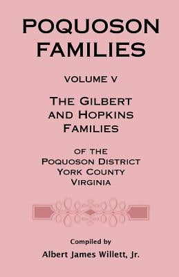 Poquoson Families, Volume V: The Gilbert and Hopkins Families of the Poquoson District, York County, Virginia by Willett, Albert James, Jr.
