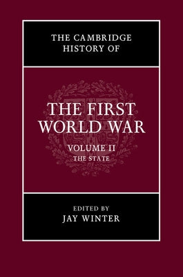 The Cambridge History of the First World War, Volume 2: The State by Winter, Jay