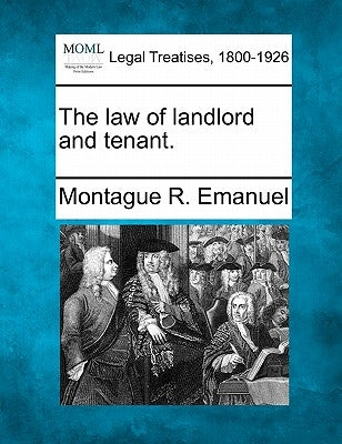 The Law of Landlord and Tenant. by Emanuel, Montague R.
