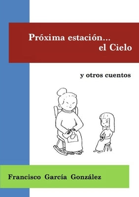 Próxima estación el Cielo (tapa blanca) by GarcÃ­a GonzÃ¡lez, Francisco