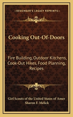 Cooking Out-Of-Doors: Fire Building, Outdoor Kitchens, Cook-Out Hikes, Food Planning, Recipes by Girl Scouts of the United States of Amer