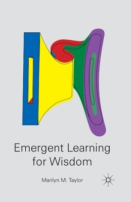 Emergent Learning for Wisdom by Taylor, M.