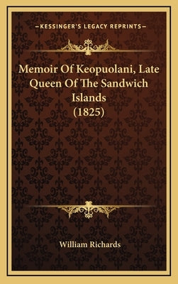 Memoir Of Keopuolani, Late Queen Of The Sandwich Islands (1825) by Richards, William