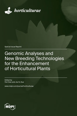 Genomic Analyses and New Breeding Technologies for the Enhancement of Horticultural Plants by Chen, Fei