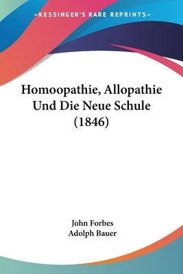 Homoopathie, Allopathie Und Die Neue Schule (1846) by Forbes, John