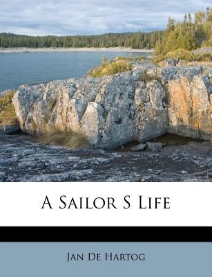 A Sailor S Life by De Hartog, Jan