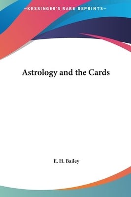 Astrology and the Cards by Bailey, E. H.