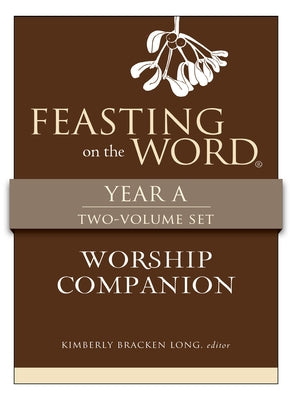 Feasting on the Word Worship Companion, Year a - Two-Volume Set: Liturgies for Year a by Long, Kim