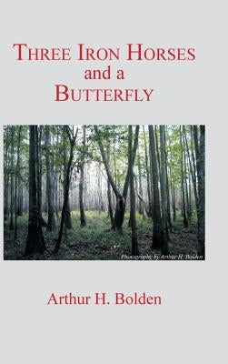 Three Iron Horses and a Butterfly by Bolden, Arthur H.
