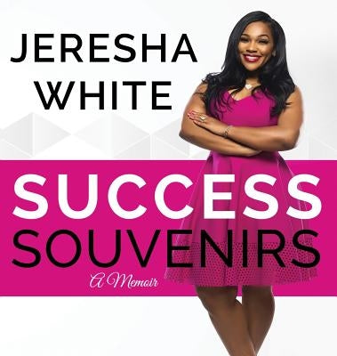Success Souvenirs: A Memoir by White, Jeresha
