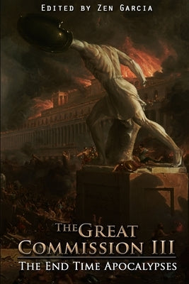 Great Commission III: The End Time Apocalypses by Garcia, Zen