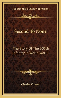 Second To None: The Story Of The 305th Infantry In World War II by West, Charles O.
