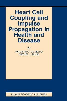 Heart Cell Coupling and Impulse Propagation in Health and Disease by De Mello, Walmor C.