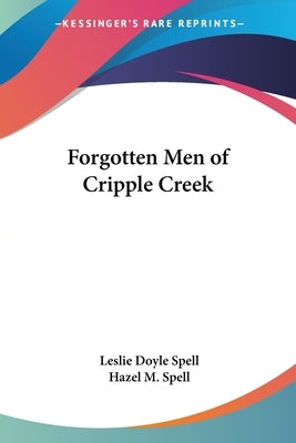 Forgotten Men of Cripple Creek by Spell, Leslie Doyle
