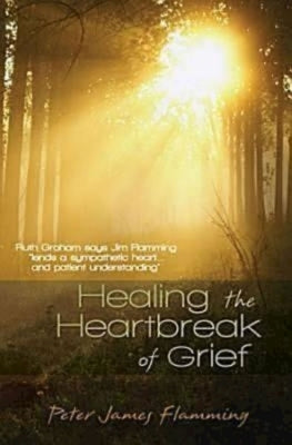 Healing the Heartbreak of Grief by Flamming, Peter James