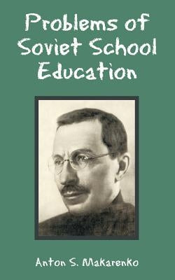 Problems of Soviet School Education by Makarenko, Anton S.
