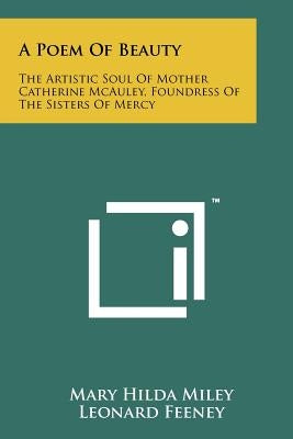 A Poem Of Beauty: The Artistic Soul Of Mother Catherine McAuley, Foundress Of The Sisters Of Mercy by Miley, Mary Hilda