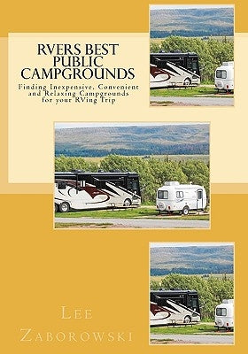 RVers BEST PUBLIC CAMPGROUNDS: Finding Inexpensive, Convenient and Relaxing Campgrounds for your RVing Trip by Zaborowski, Jeanne