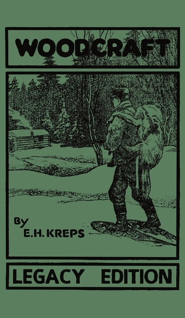 Woodcraft - Legacy Edition: The Classic, Succinct Guide To Camp Life In The Wood And Wilds by Kreps, Elmer H.