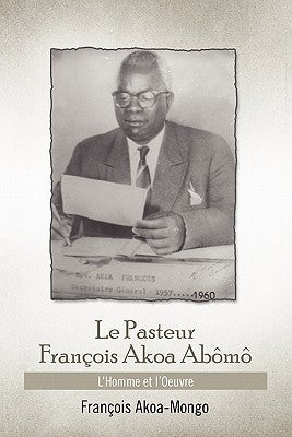 Le Pasteur Francois Akoa Abomo by Akoa-Mongo, Francois