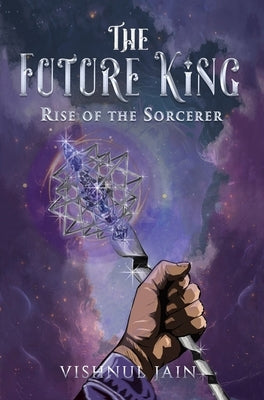 The Future King: Rise of the Sorcerer by Jain, Vishnul