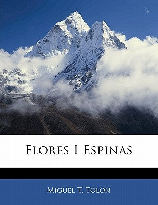 Flores I Espinas by Tolon, Miguel T.