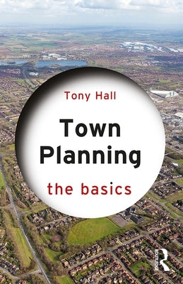 Town Planning: The Basics by Hall, Tony