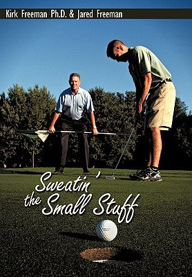 Sweatin' the Small Stuff by Freeman, Kirk &. Jared
