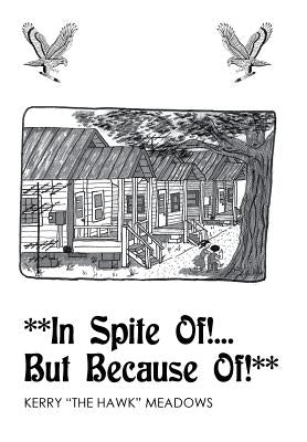 **In Spite of!...but because Of!** by Meadows, Kerry the Hawk