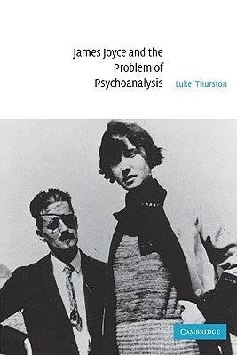 James Joyce and the Problem of Psychoanalysis by Thurston, Luke