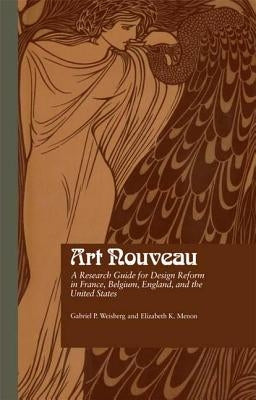 Art Nouveau: A Research Guide for Design Reform in France, Belgium, England, and the United States by Weisberg, Gabriel P.