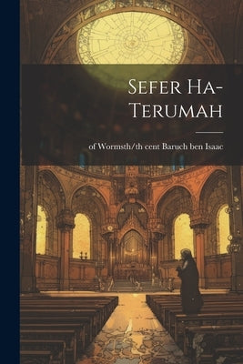 Sefer ha-terumah by Baruch Ben Isaac, Of Worms 12th/13th