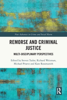 Remorse and Criminal Justice: Multi-Disciplinary Perspectives by Tudor, Steven