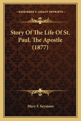 Story Of The Life Of St. Paul, The Apostle (1877) by Seymour, Mary F.